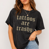 Tattoos Are Trashy Tee